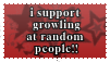 A stamp with a simple red background with dark red stars. It has white text with a black outline that reads " i support growling at random people!!" .